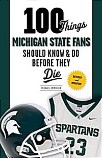 100 Things Michigan State Fans Should Know & Do Before They Die (Paperback, Revised and Upd)