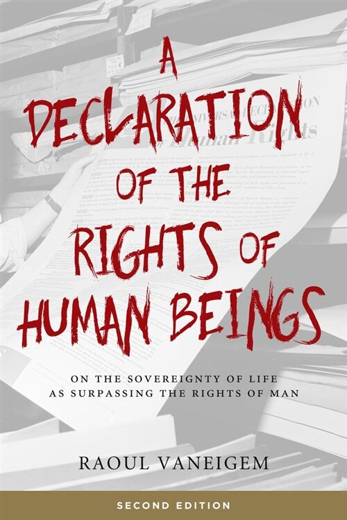 Declaration of the Rights of Human Beings: On the Sovereignty of Life as Surpassing the Rights of Man (Paperback, 2)