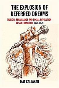 Explosion of Deferred Dreams: Musical Renaissance and Social Revolution in San Francisco, 1965-1975 (Paperback)
