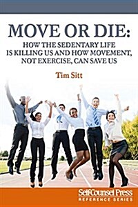 Move or Die: How the Sedentary Life Is Killing Us and How Movement Not Exercise Can Save Us (Paperback)