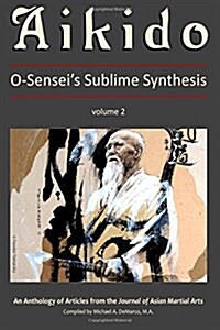Aikido, Vol. 2: O-Senseis Sublime Synthesis (Paperback)