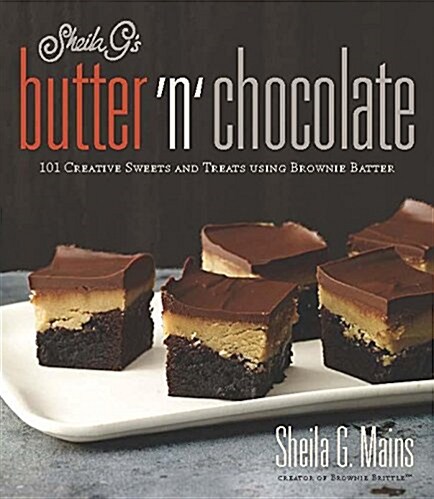 Sheila Gs Butter & Chocolate: 101 Creative Sweets and Treats Using Brownie Batter (Paperback)