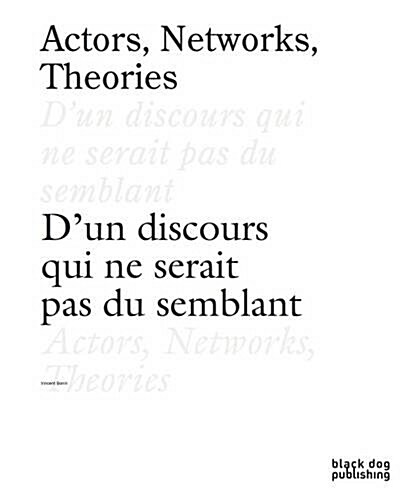 Actors, Networks, Theories / DUn Discours Qui Ne Serait Pas Du Semblant (Paperback)