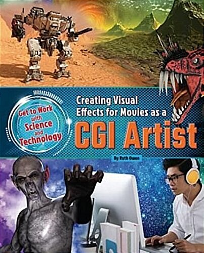 Creating Visual Effects for Movies as a CGI Artist (Library Binding)