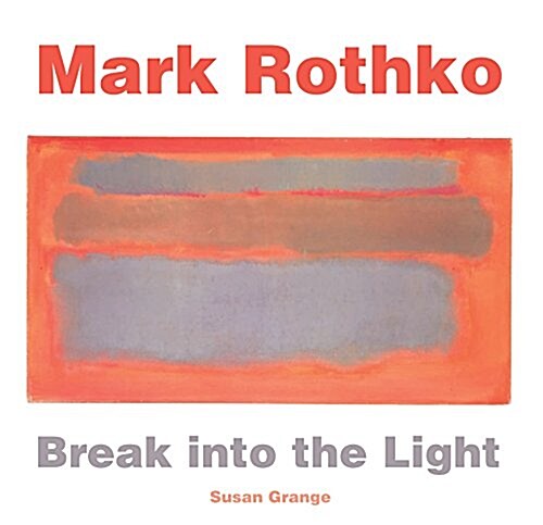 Mark Rothko : Break into the Light (Hardcover, New ed)