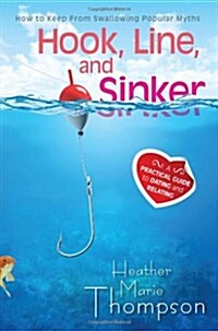 Hook, Line, and Sinker: A Practical Guide to Dating and Relating (Paperback)