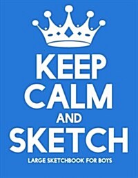 Keep Calm and Sketch: Large Sketchbook for Boys (Paperback)