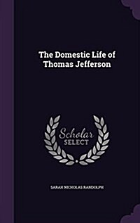 The Domestic Life of Thomas Jefferson (Hardcover)