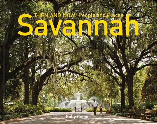 Savannah Then and Now – People and Places (Hardcover)