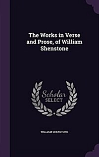 The Works in Verse and Prose, of William Shenstone (Hardcover)