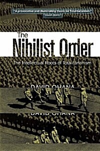 Nihilist Order : The Intellectual Roots of Totalitarianism (Paperback)