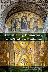 Christianity, Democracy, and the Shadow of Constantine (Paperback)