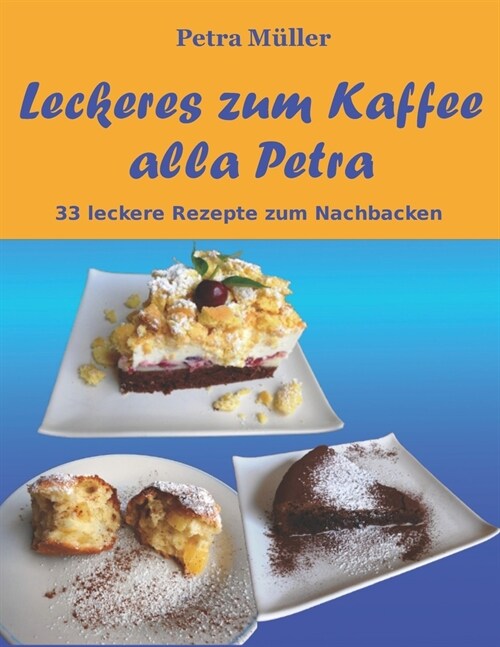 Leckeres Zum Kaffee Alla Petra: 33 Leckere Rezepte Zum Nachbacken (Paperback)