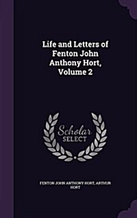 Life and Letters of Fenton John Anthony Hort, Volume 2 (Hardcover)