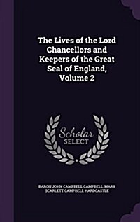 The Lives of the Lord Chancellors and Keepers of the Great Seal of England, Volume 2 (Hardcover)