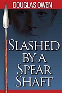 Slashed by a Spear Shaft (Paperback)