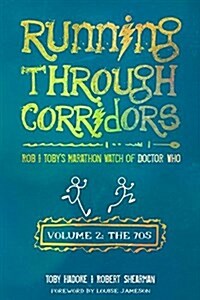 Running Through Corridors 2: Rob and Tobys Marathon Watch of Doctor Who (the 70s) (Paperback)