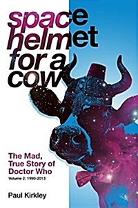 Space Helmet for a Cow 2: The Mad, True Story of Doctor Who (1990-2013) (Paperback)