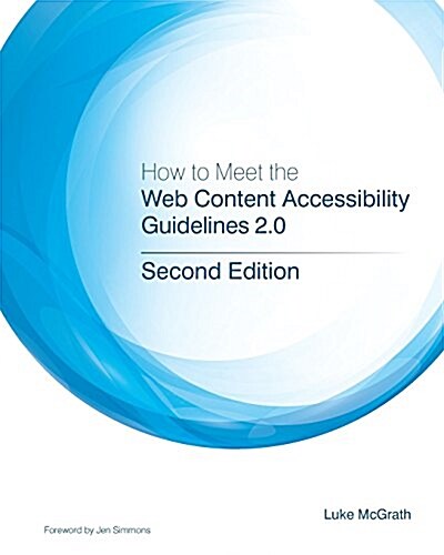 How to Meet the Web Content Accessibility Guidelines 2.0: Simplified web accessibility and WCAG for developers. (Paperback)