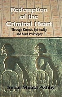 Redemption of the Criminal Heart Through Kemetic Spirituality (Paperback)