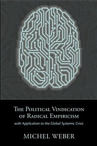 The Political Vindication of Radical Empiricism: With Application to the Global Systemic Crisis (Paperback)