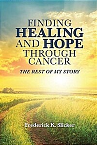 Finding Healing and Hope Through Cancer (Paperback)