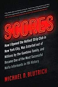 Scores: How I Opened the Hottest Strip Club in New York City, Was Extorted Out of Millions by the Gambino Family, and Became O (Hardcover)