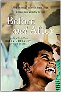 Before and After: How an Unlikely Do-Gooder Helped Change a Million Lives, Including His Own (Hardcover)
