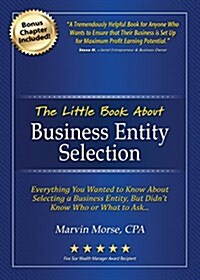 The Little Book about Business Entity Selection: Everything You Wanted to Know about Selecting a Business Entity, But Didnt Know Who or What to Ask (Paperback)