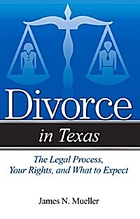 Divorce in Texas: The Legal Process, Your Rights, and What to Expect (Paperback)