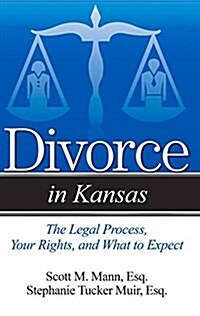 Divorce in Kansas: The Legal Process, Your Rights, and What to Expect (Paperback)