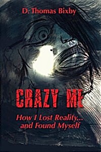 Crazy Me: How I Lost Reality and Found Myself (Paperback)