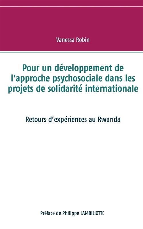 Pour un d?eloppement de lapproche psychosociale dans les projets de solidarit?internationale: Retours dexp?iences au Rwanda (Paperback)