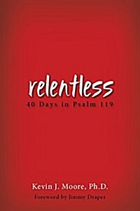 Relentless: 40 Days in Psalm 119 (Paperback)