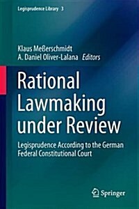 Rational Lawmaking Under Review: Legisprudence According to the German Federal Constitutional Court (Hardcover, 2016)