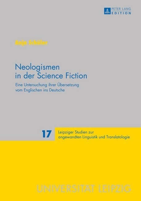 Neologismen in Der Science Fiction: Eine Untersuchung Ihrer Uebersetzung Vom Englischen Ins Deutsche (Hardcover)
