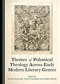 Themes of Polemical Theology Across Early Modern Literary Genres (Hardcover)