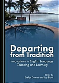Departing from Tradition: Innovations in English Language Teaching and Learning (Hardcover)