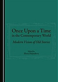 Once Upon a Time in the Contemporary World: Modern Vision of Old Stories (Hardcover)