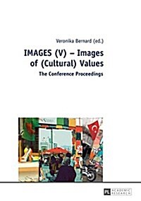 IMAGES (V) - Images of (Cultural) Values: The Conference Proceedings (Paperback)