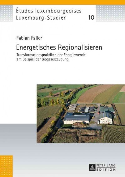 Energetisches Regionalisieren: Transformationspraktiken Der Energiewende Am Beispiel Der Biogaserzeugung (Hardcover)