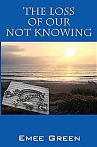 The Loss of Our Not Knowing (Paperback)