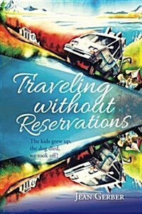 Traveling Without Reservations: The Kids Grew Up, the Dog Died, We Took Off! (Paperback)