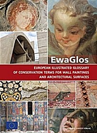 Ewaglos European Illustrated Glossary of Conservation Terms for Wall Paintings and Architectural Surfaces: English Definitions with Translations Into (Hardcover)