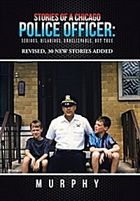 Stories of a Chicago Police Officer: Serious, Hilarious, Unbelievable, But True (Hardcover)
