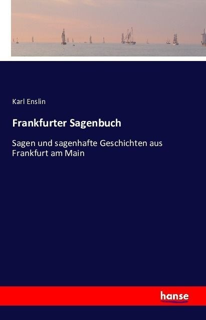 Frankfurter Sagenbuch: Sagen und sagenhafte Geschichten aus Frankfurt am Main (Paperback)