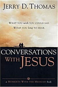 Conversations with Jesus: What You Wish You Could Say: What You Long to Hear (Paperback)