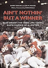 Aint Nothin But a Winner: Bear Bryant, the Goal Line Stand, and a Chance of a Lifetime (Paperback)