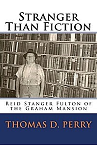 Stranger Than Fiction: Reid Stanger Fulton of the Graham Mansion (Paperback)