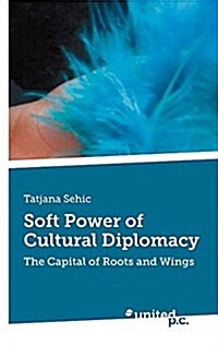 Soft Power of Cultural Diplomacy (Paperback)